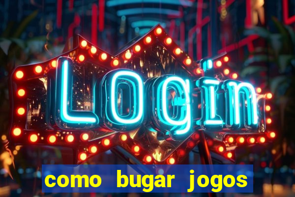 como bugar jogos de cassino